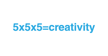 5x5x5=creativity